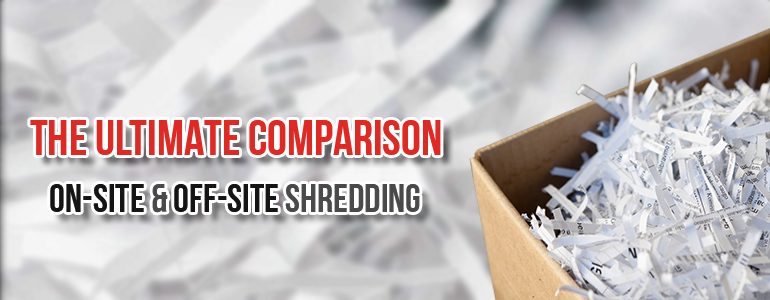 The Ultimate Comparison between On-Site and Off-Site Shredding