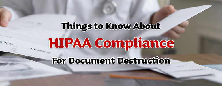 Things to Know About HIPAA Compliance for Document Destruction